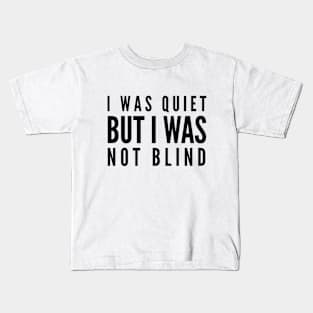 I Was Quiet But I Was Not Blind - Funny Sayings Kids T-Shirt